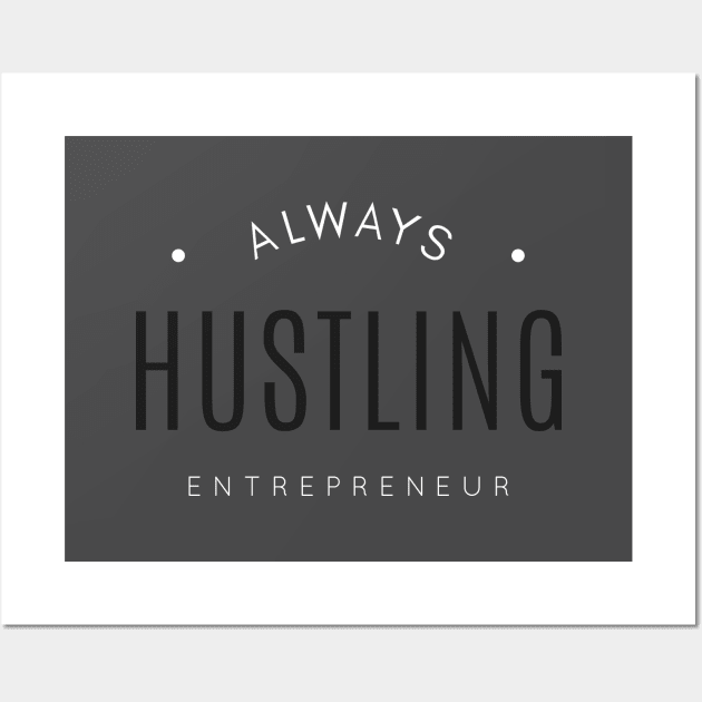 Always Hustling - Entrepreneur Life Wall Art by InsideLife360